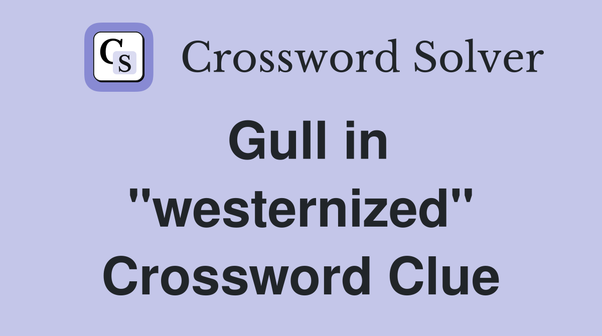 Gull in "westernized" Crossword Clue