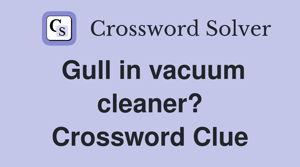 Gull in vacuum cleaner? Crossword Clue