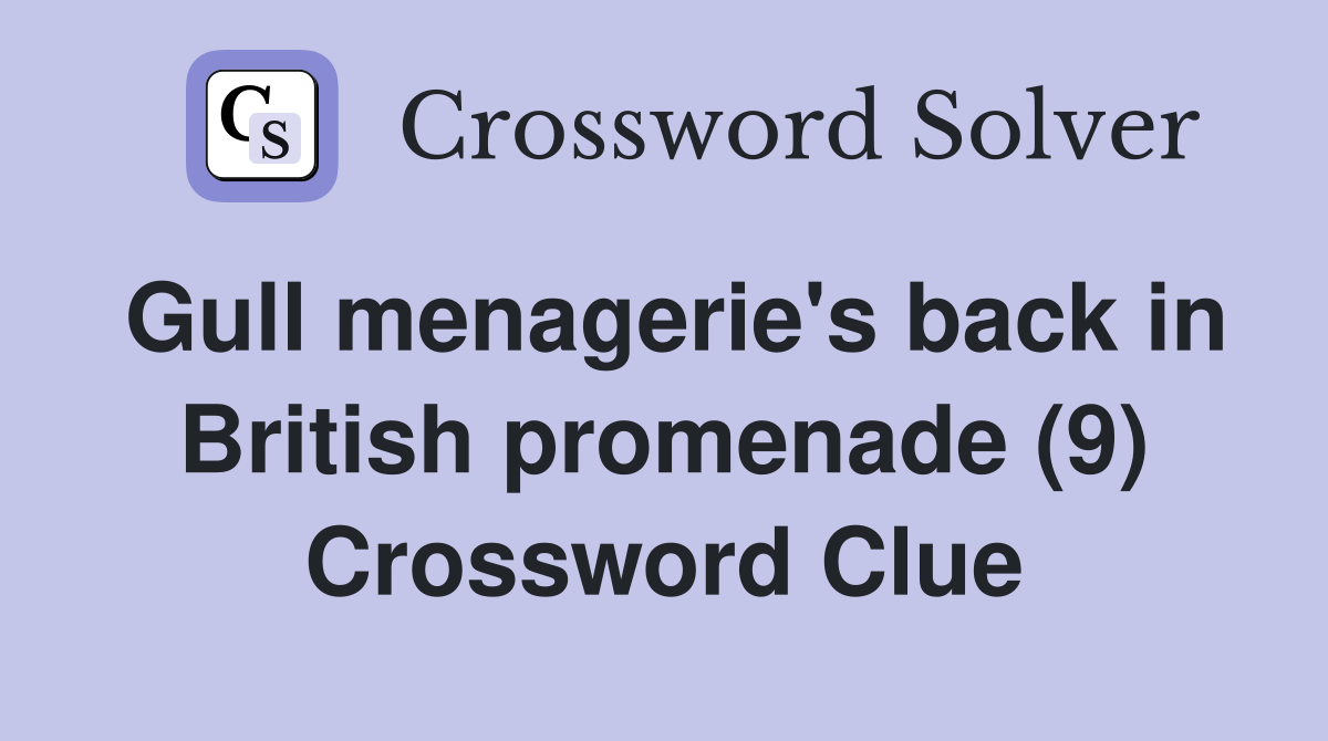 Gull menagerie's back in British promenade (9) Crossword Clue