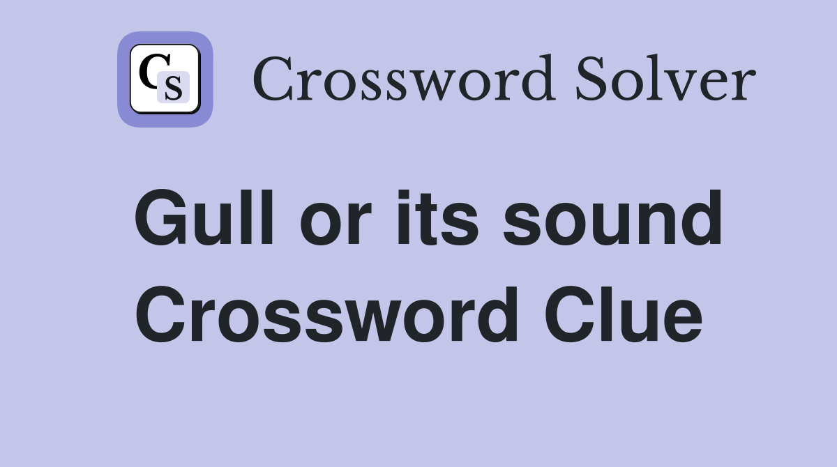 Gull or its sound Crossword Clue
