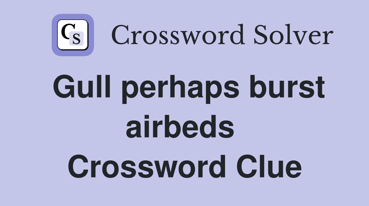 Gull perhaps burst airbeds  Crossword Clue