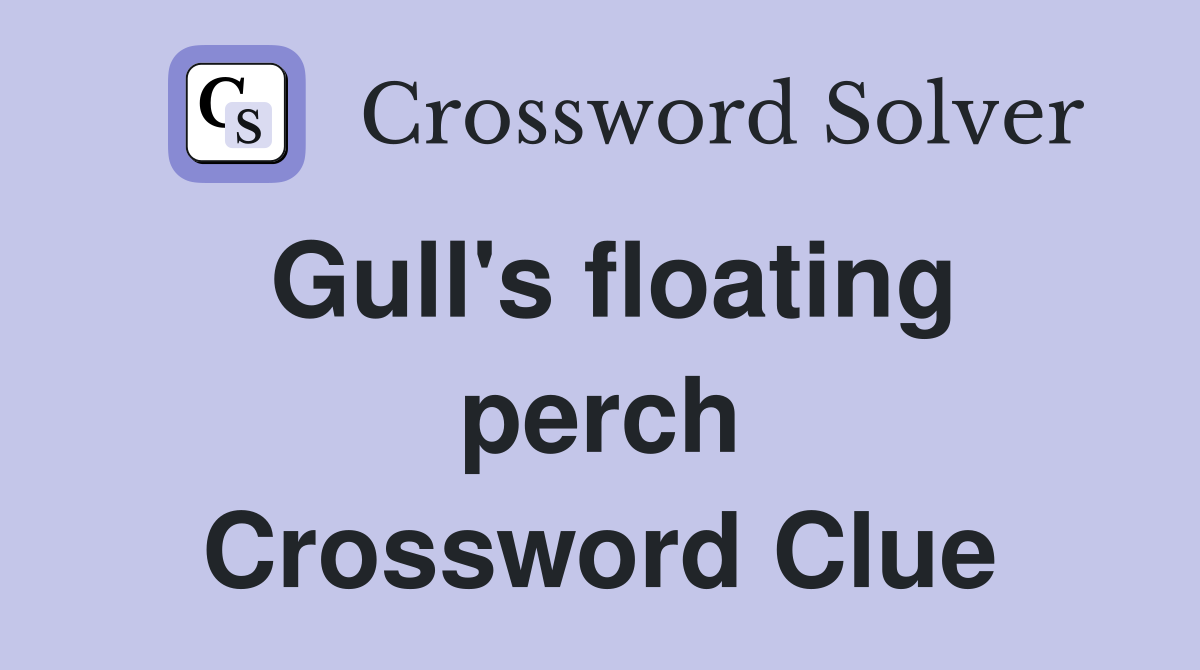 Gull's floating perch Crossword Clue