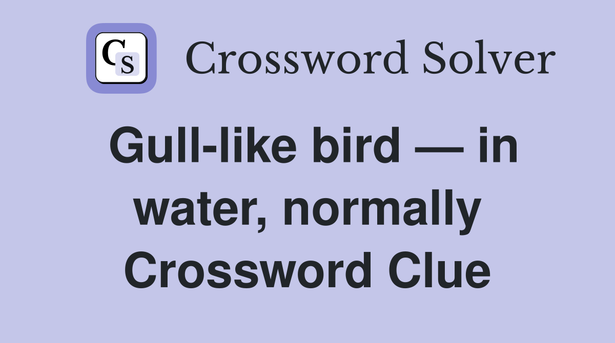 Gull-like bird — in water, normally Crossword Clue