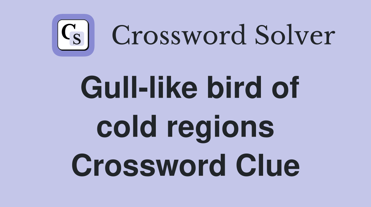 Gull-like bird of cold regions Crossword Clue
