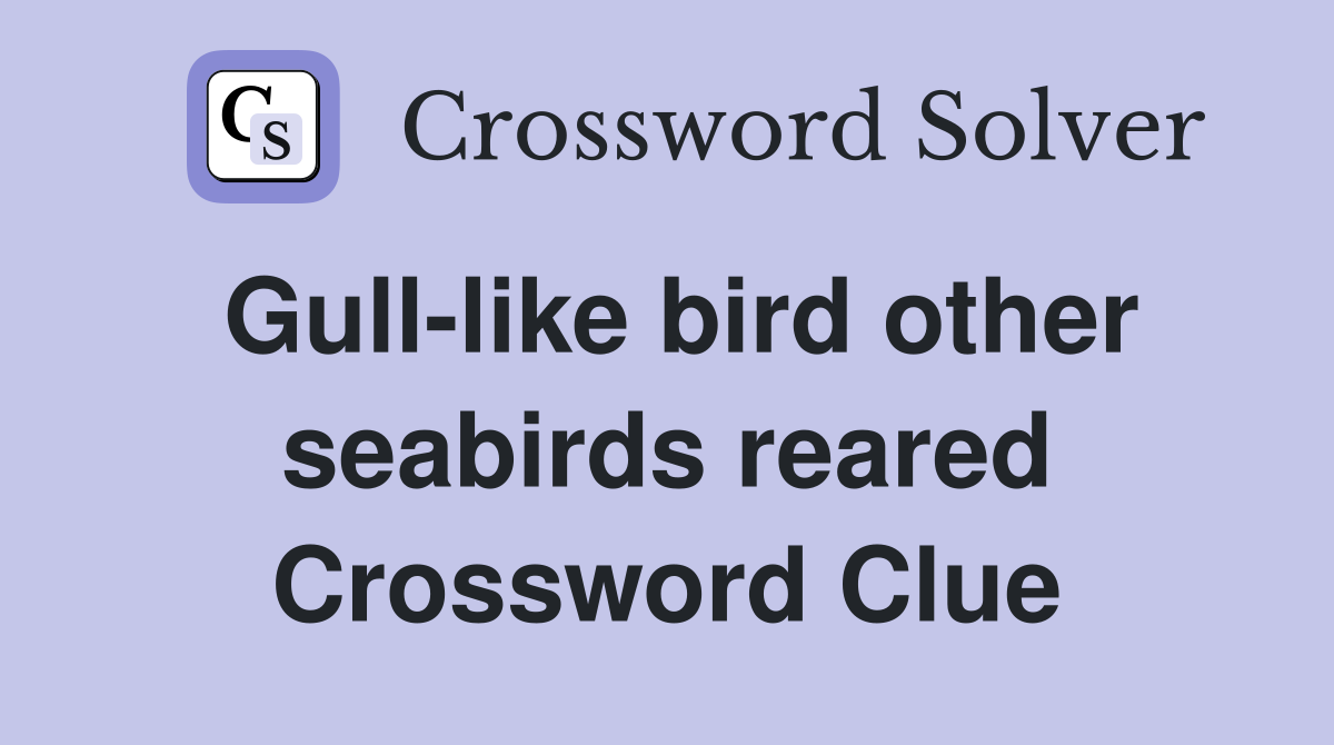 Gull-like bird other seabirds reared Crossword Clue