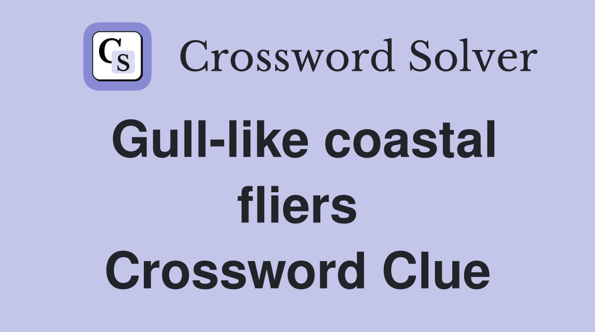Gull-like coastal fliers Crossword Clue