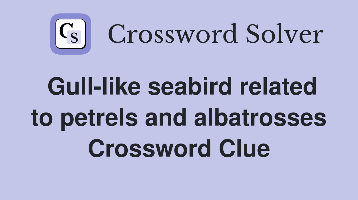 Gull-like seabird related to petrels and albatrosses Crossword Clue