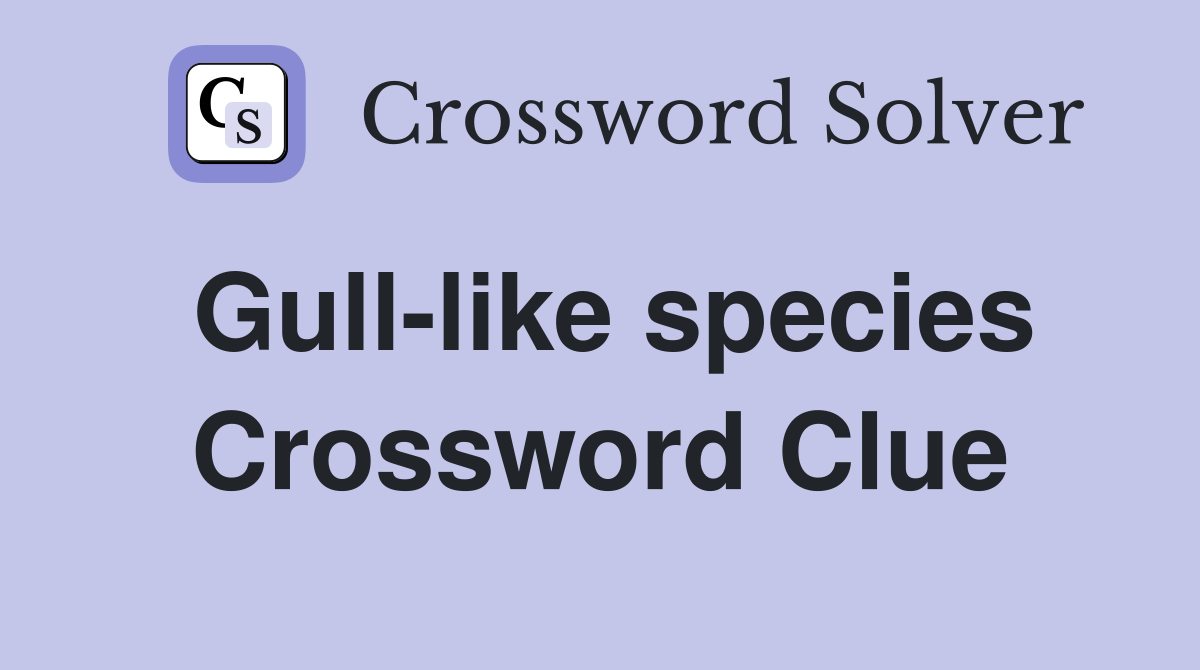 Gull-like species Crossword Clue