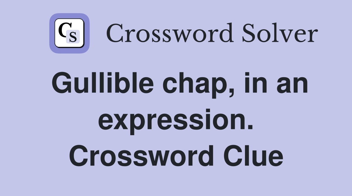 Gullible chap, in an expression. Crossword Clue
