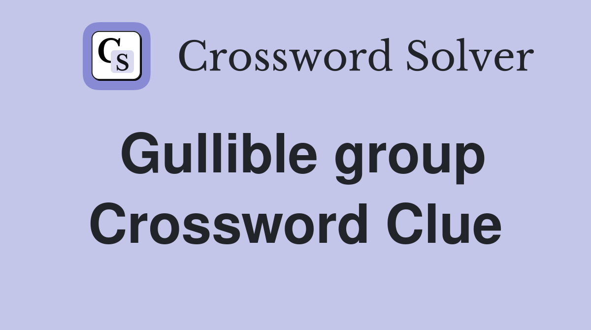 Gullible group Crossword Clue