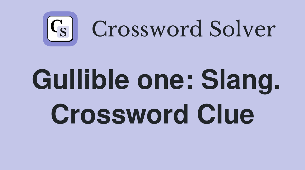 Gullible one: Slang. Crossword Clue