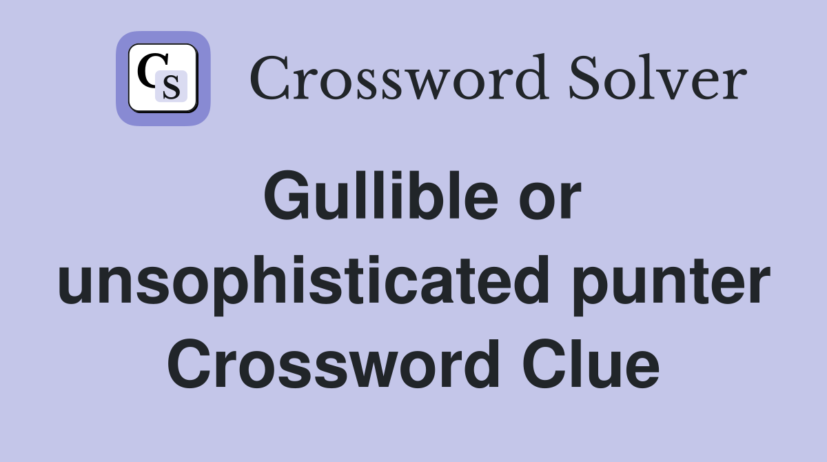 Gullible or unsophisticated punter Crossword Clue