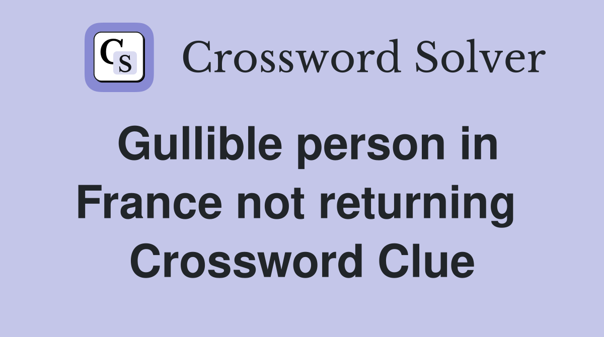 Gullible person in France not returning  Crossword Clue