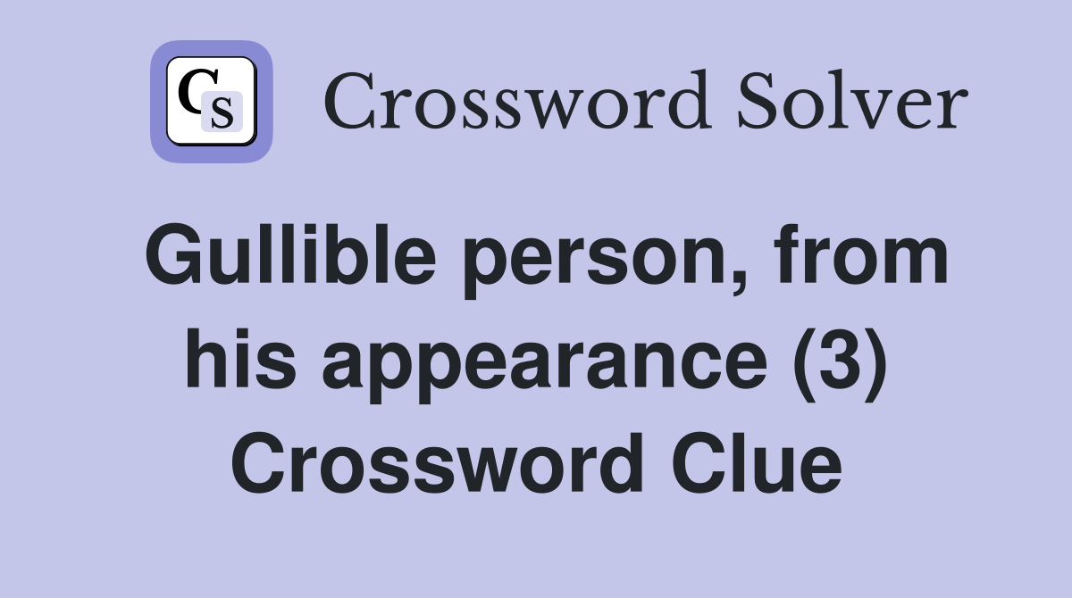 Gullible person, from his appearance (3) Crossword Clue