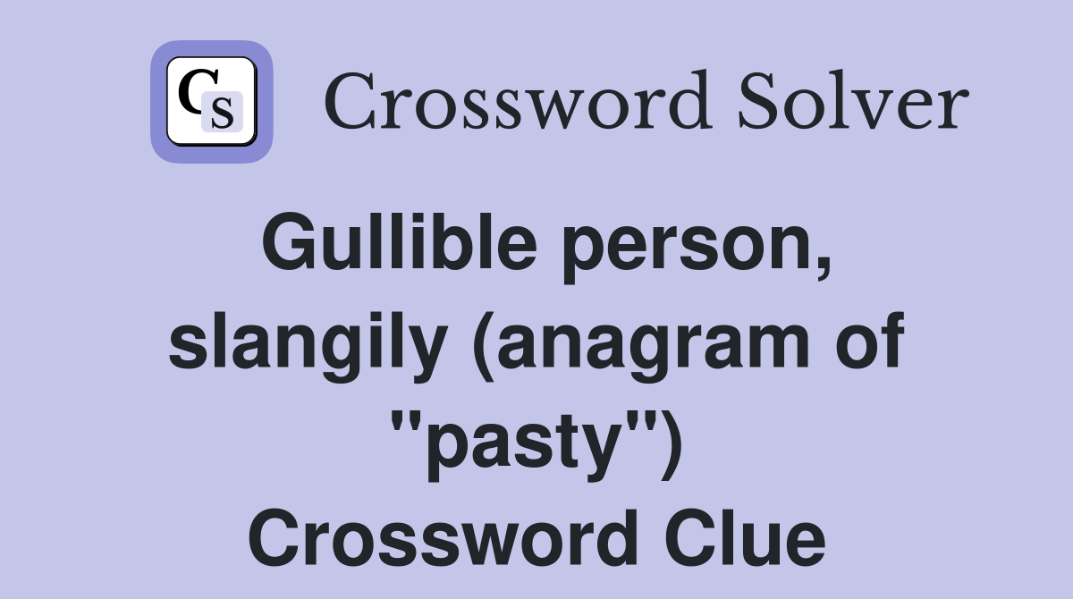 Gullible person, slangily (anagram of "pasty") Crossword Clue