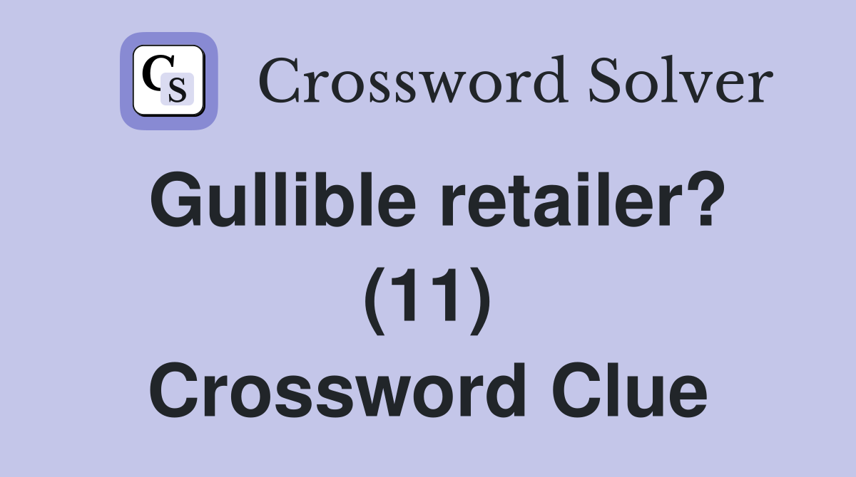 Gullible retailer? (11) Crossword Clue