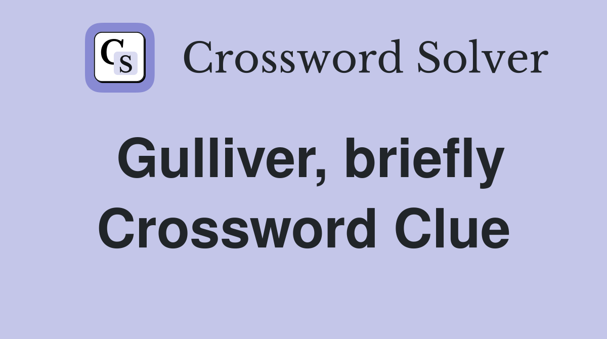 Gulliver, briefly Crossword Clue