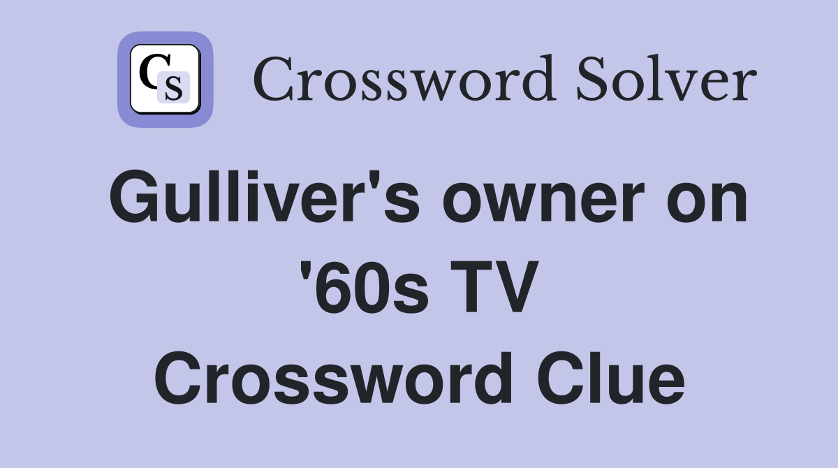 Gulliver's owner on '60s TV Crossword Clue