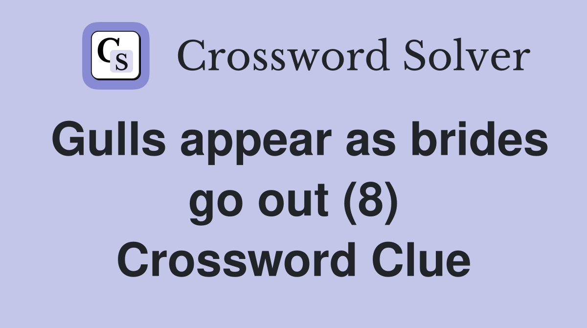 Gulls appear as brides go out (8) Crossword Clue