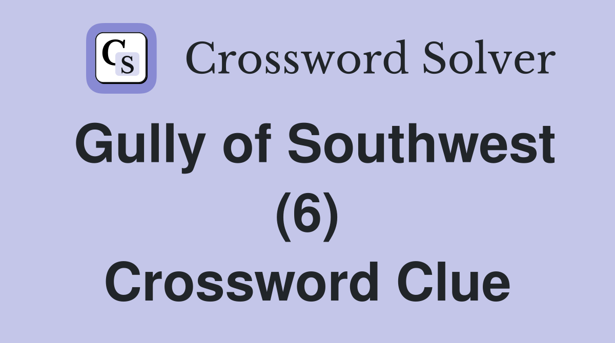 Gully of Southwest (6) Crossword Clue