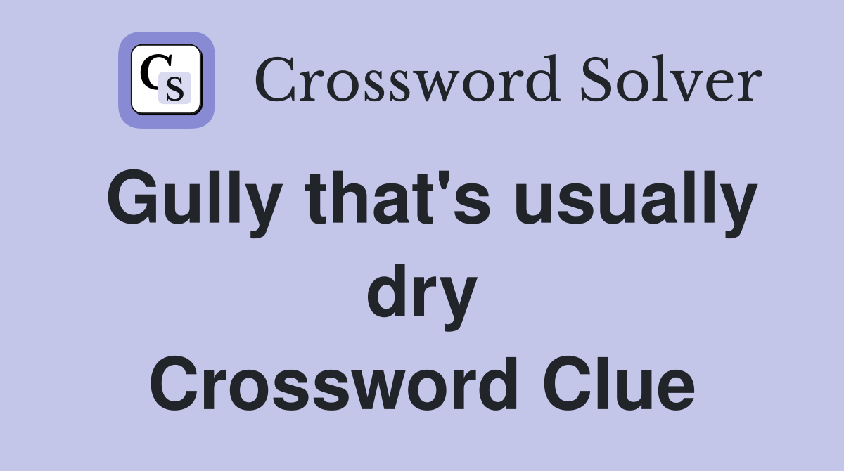 Gully that's usually dry Crossword Clue