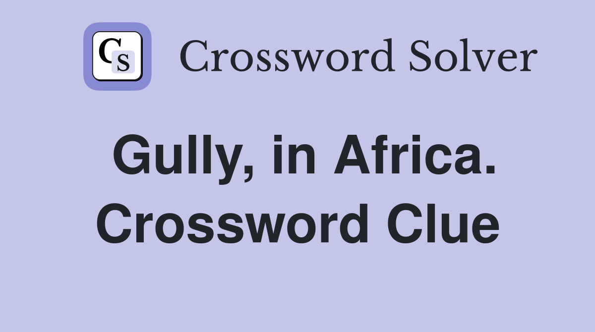Gully, in Africa. Crossword Clue