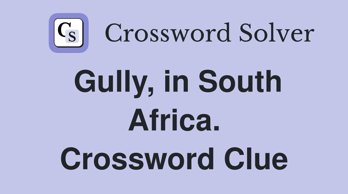 Gully, in South Africa. Crossword Clue