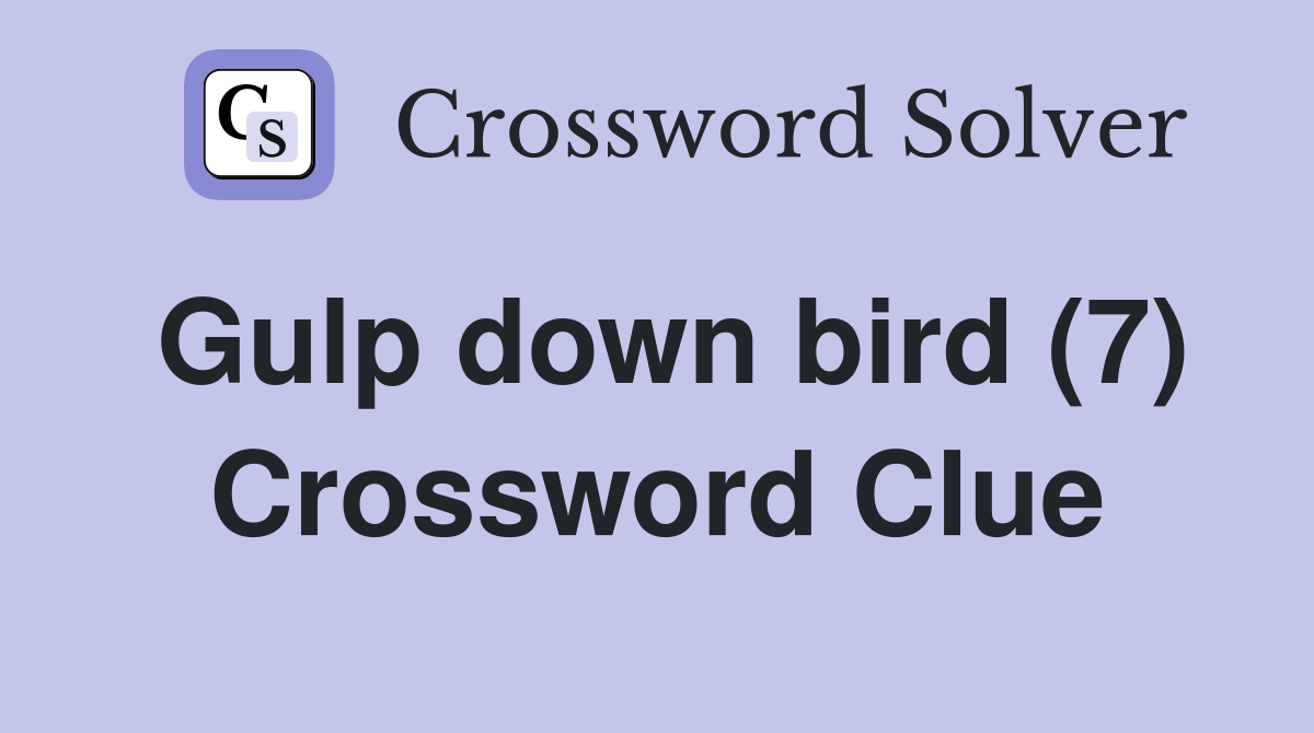 Gulp down bird (7) Crossword Clue