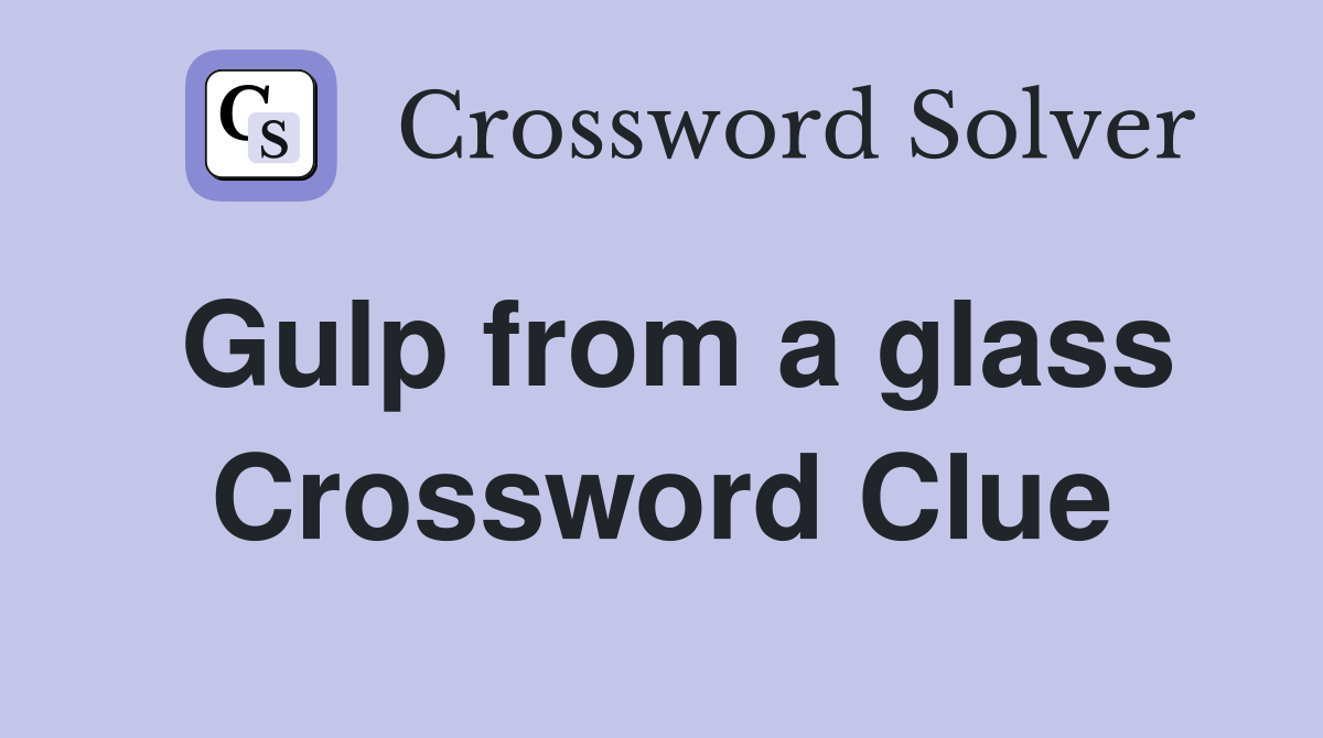 Gulp from a glass Crossword Clue