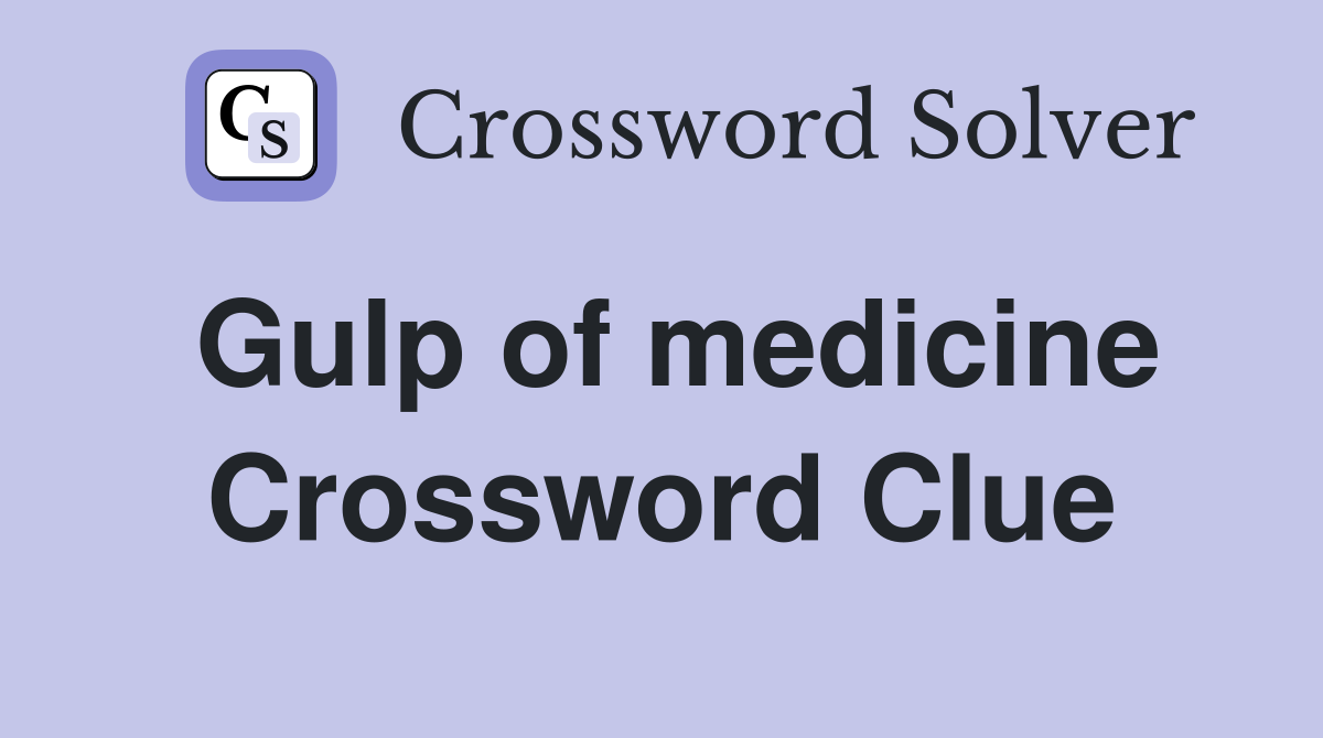 Gulp of medicine Crossword Clue