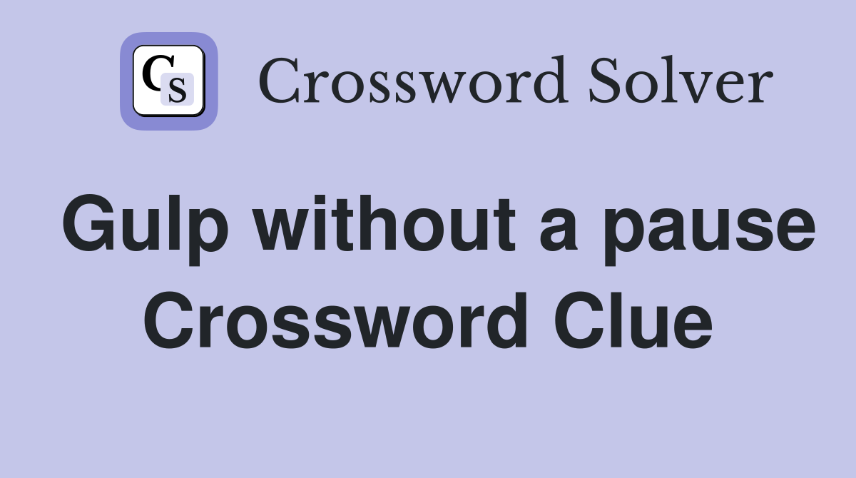 Gulp without a pause Crossword Clue
