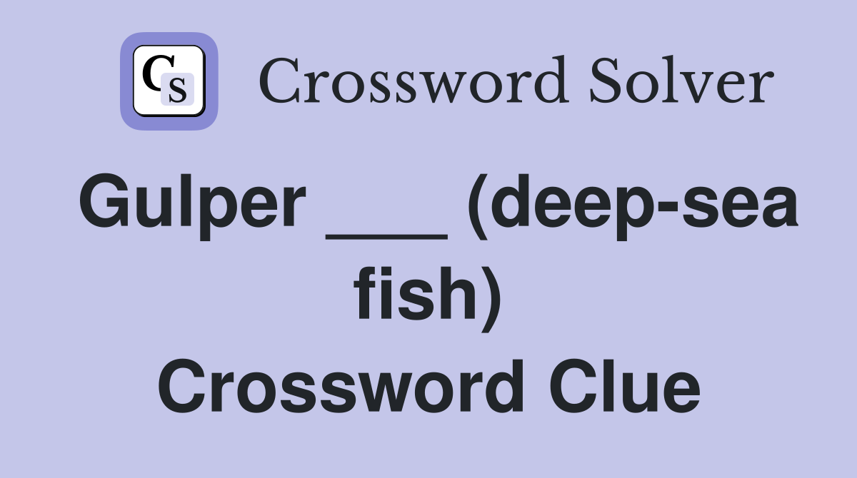 Gulper ___ (deep-sea fish) Crossword Clue