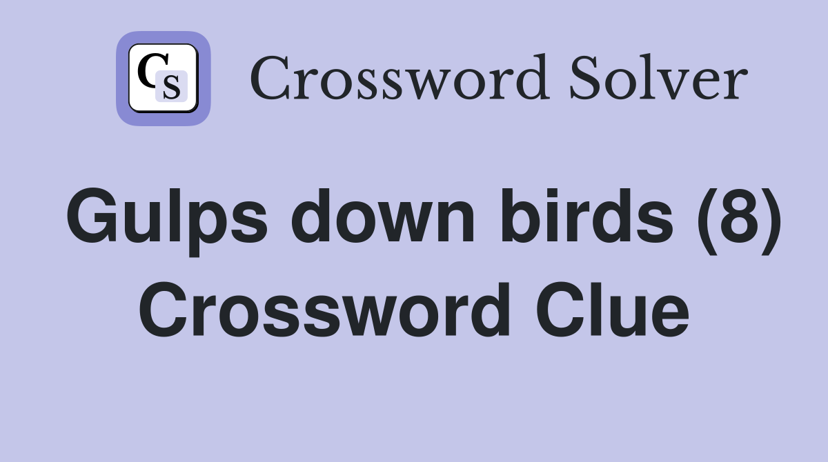 Gulps down birds (8) Crossword Clue