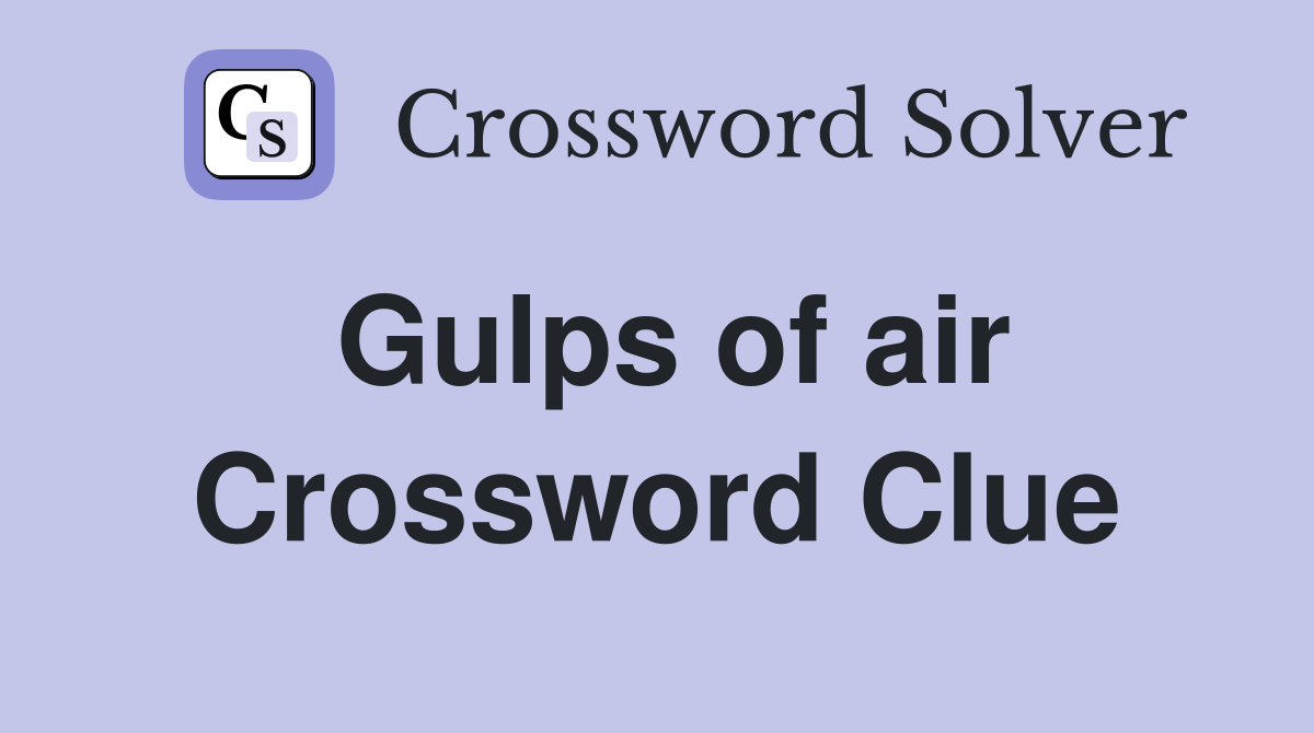 Gulps of air Crossword Clue Answers Crossword Solver