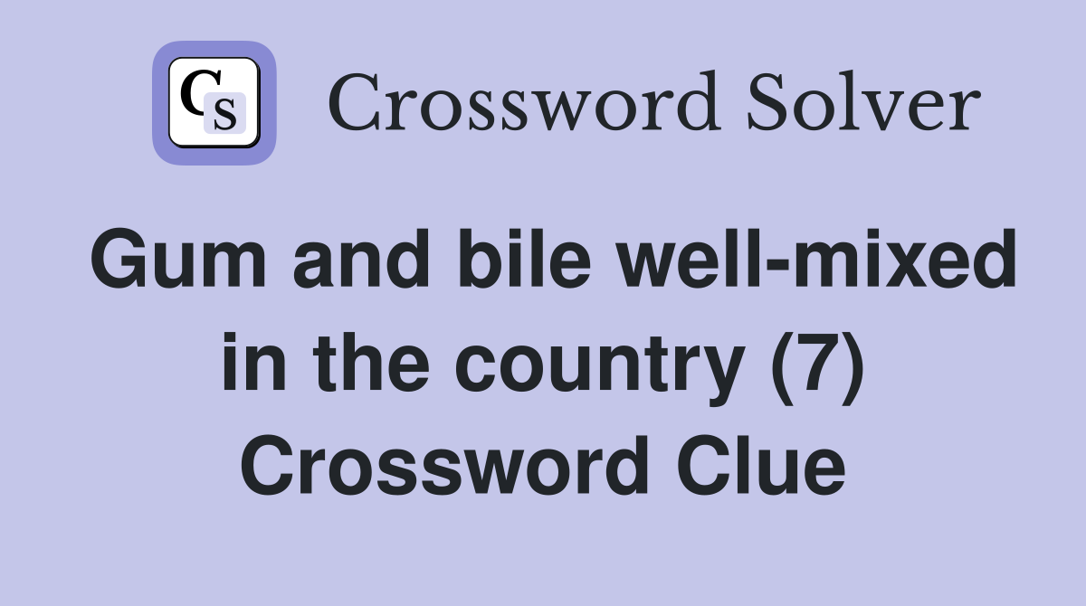 Gum and bile well-mixed in the country (7) Crossword Clue