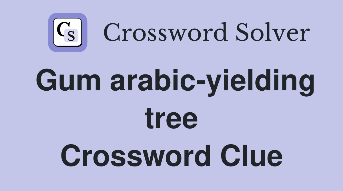 Gum arabic-yielding tree Crossword Clue