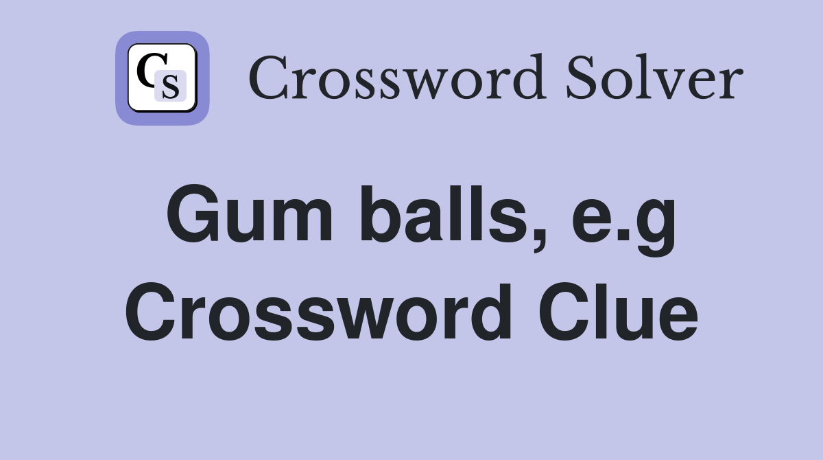 Gum balls, e.g Crossword Clue
