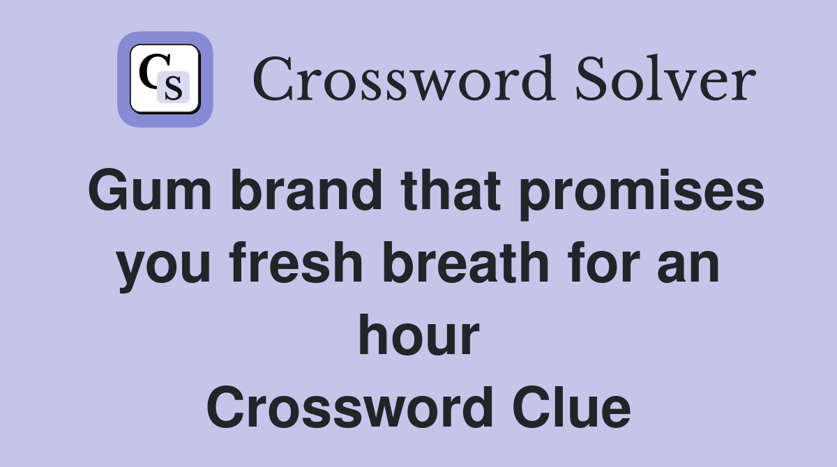 Gum brand that promises you fresh breath for an hour Crossword Clue