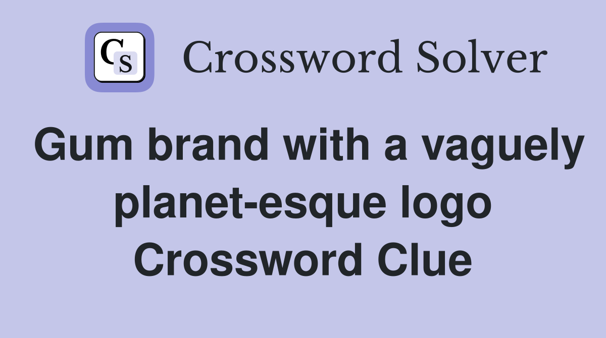 Gum brand with a vaguely planet-esque logo Crossword Clue