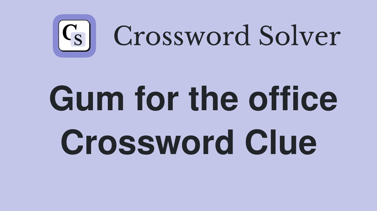 Gum for the office Crossword Clue