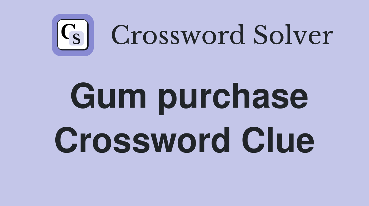 Gum purchase Crossword Clue
