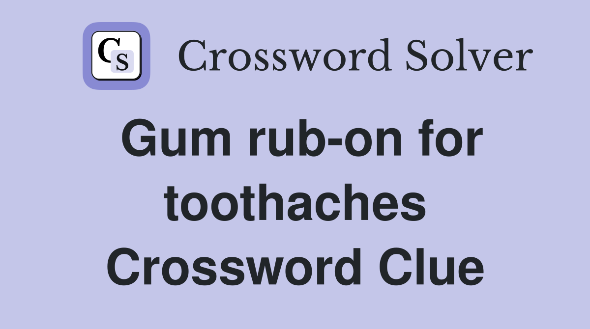 Gum rub-on for toothaches Crossword Clue
