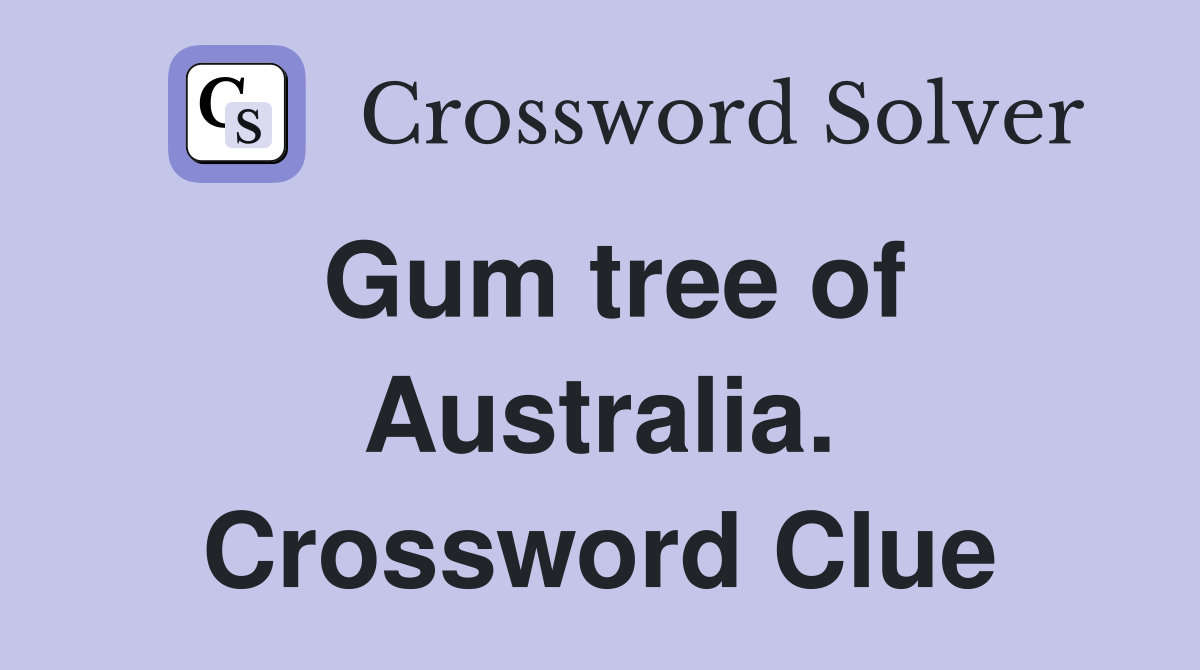 Gum tree of Australia. Crossword Clue