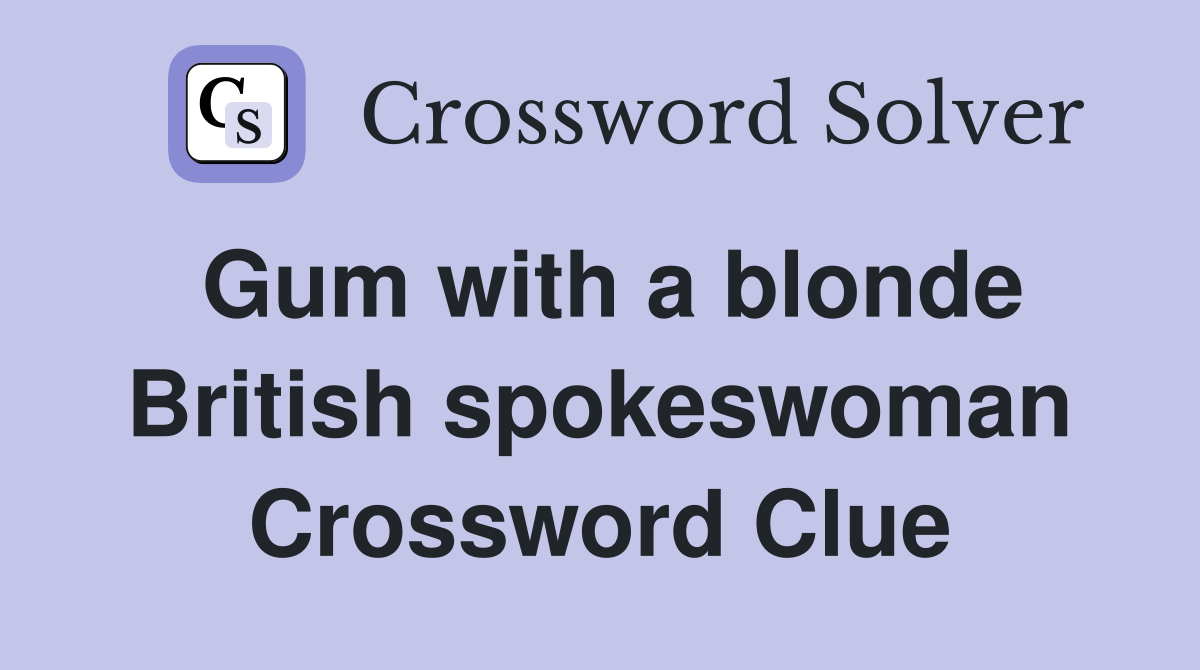 Gum with a blonde British spokeswoman Crossword Clue
