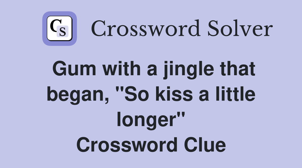 Gum with a jingle that began, "So kiss a little longer" Crossword Clue