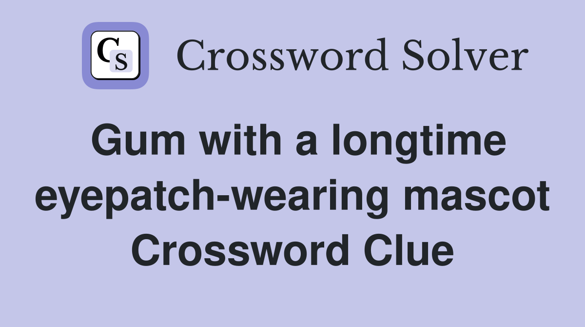 Gum with a longtime eyepatch-wearing mascot Crossword Clue