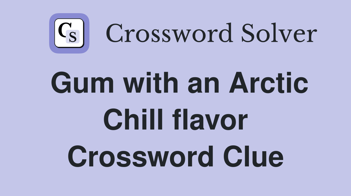 Gum with an Arctic Chill flavor Crossword Clue