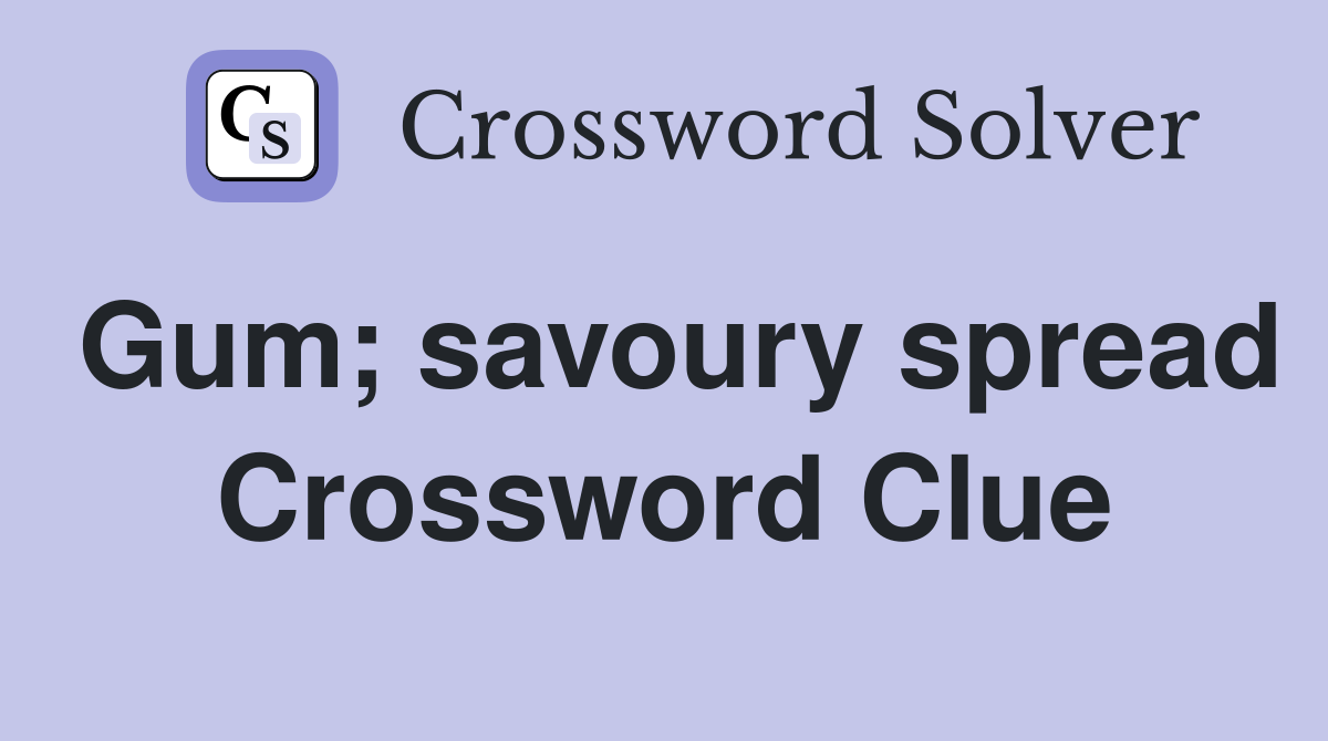 Gum; savoury spread Crossword Clue