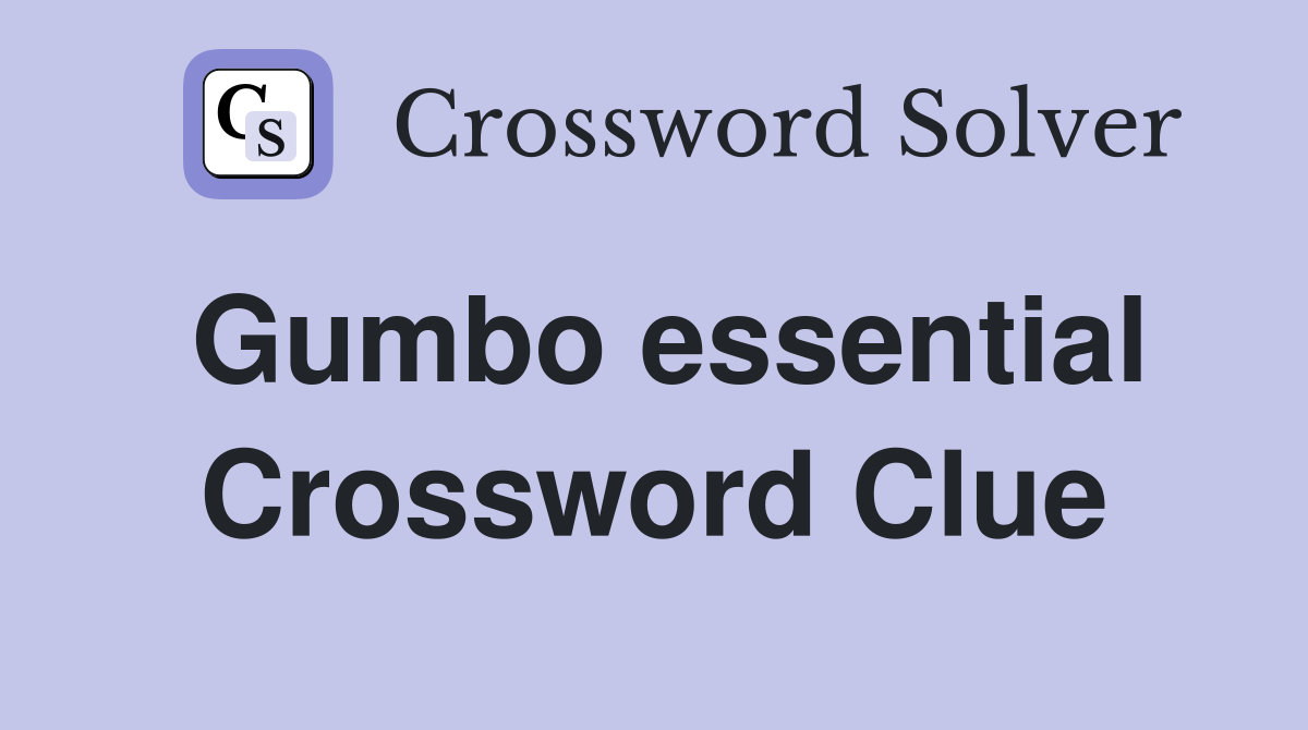 Gumbo essential Crossword Clue