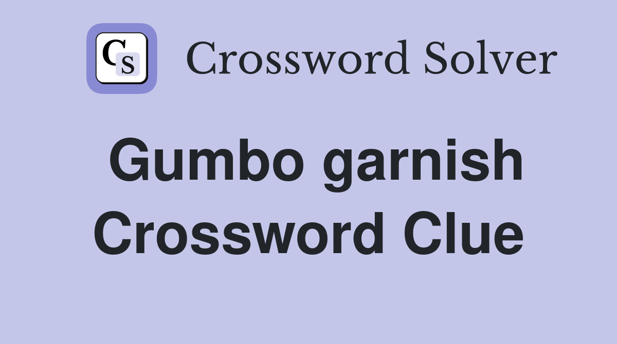 Gumbo garnish Crossword Clue